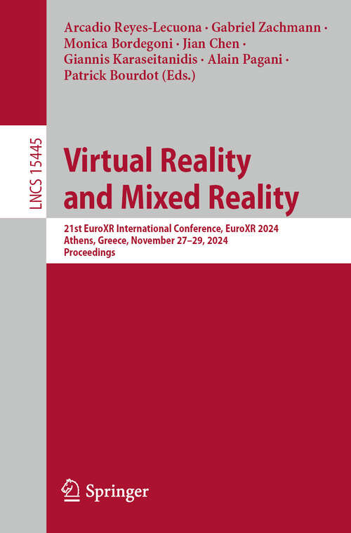 Book cover of Virtual Reality and Mixed Reality: 21st EuroXR International Conference, EuroXR 2024, Athens, Greece, November 27–29, 2024, Proceedings (Lecture Notes in Computer Science #15445)