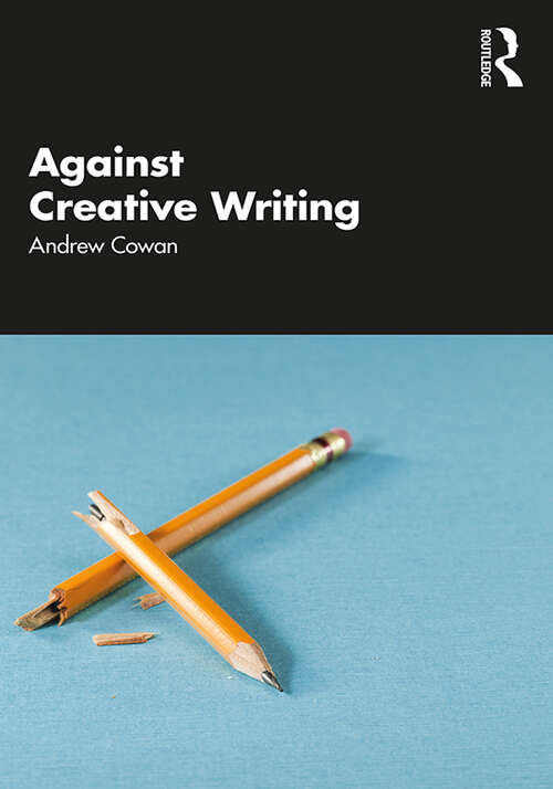 Book cover of Against Creative Writing