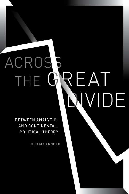 Book cover of Across the Great Divide: Between Analytic and Continental Political Theory
