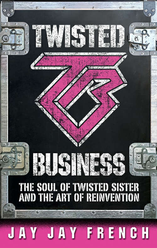 Book cover of Twisted Business: The Soul of Twisted Sister and the Art of Reinvention