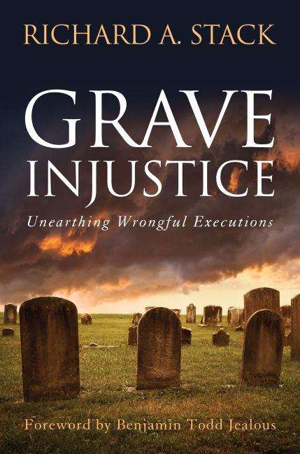 Book cover of Grave Injustice: Unearthing Wrongful Executions