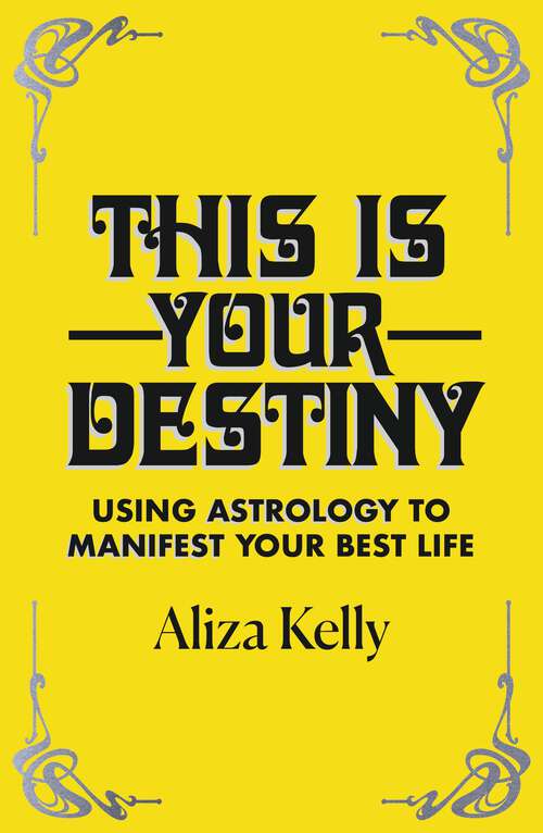 Book cover of This Is Your Destiny: Using Astrology to Manifest Your Best Life