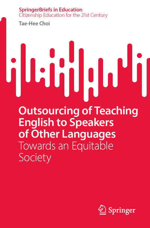 Book cover of Outsourcing of Teaching English to Speakers of Other Languages: Towards an Equitable Society (SpringerBriefs in Education)