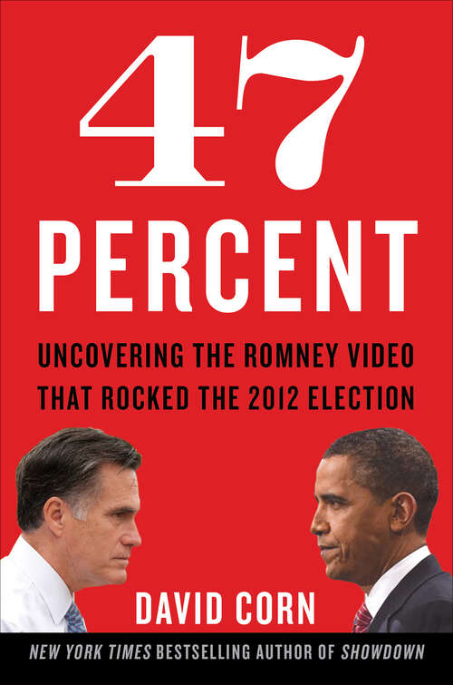 Book cover of 47 Percent: Uncovering the Romney Video That Rocked the 2012 Election