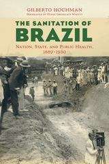 Book cover of The Sanitation of Brazil: Nation, State, and Public Health, 1889-1930