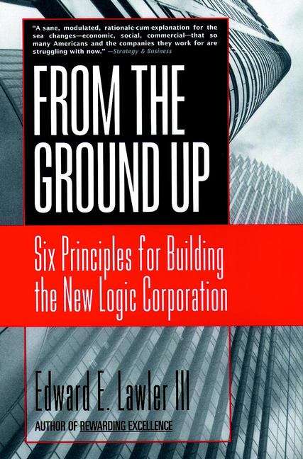 Book cover of From the Ground Up: Six Principles For Building The New Logic Corporation