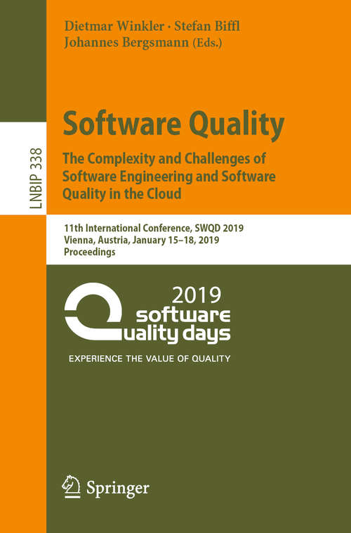 Book cover of Software Quality: 11th International Conference, SWQD 2019, Vienna, Austria, January 15–18, 2019, Proceedings (1st ed. 2019) (Lecture Notes in Business Information Processing #338)