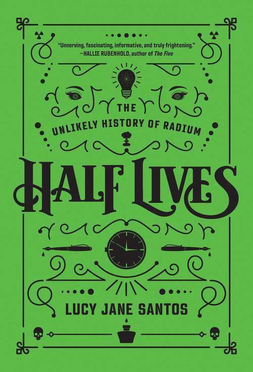 Book cover of Half Lives: The Unlikely History of Radium