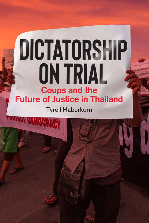 Book cover of Dictatorship on Trial: Coups and the Future of Justice in Thailand
