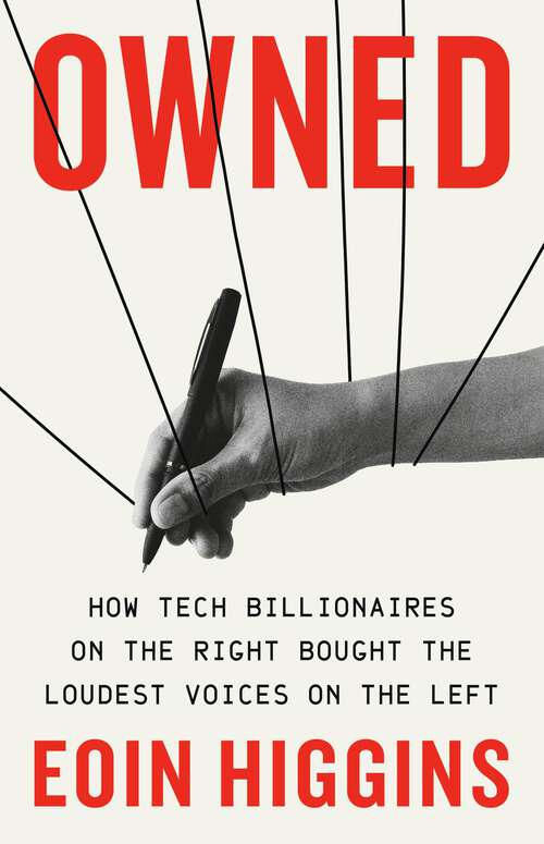 Book cover of Owned: How Tech Billionaires on the Right Bought the Loudest Voices on the Left