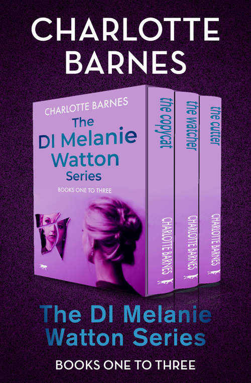 Book cover of The DI Melanie Watton Series Books One to Three: The Copycat, The Watcher, and The Cutter (Digital Original) (The DI Melanie Watton Series)