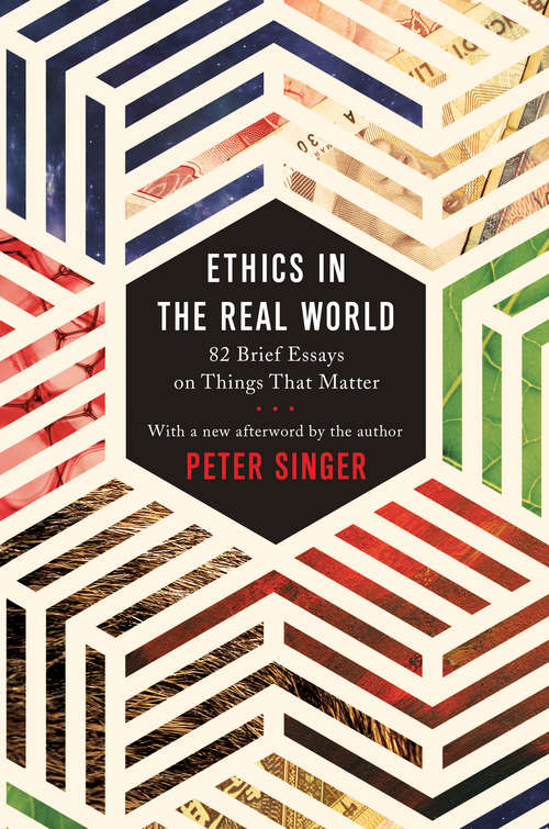 Book cover of Ethics in the Real World: 82 Brief Essays on Things That Matter