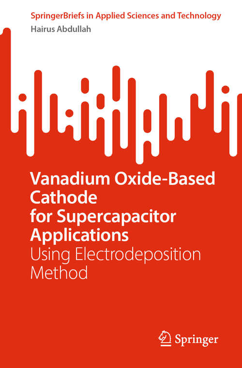 Book cover of Vanadium Oxide-Based Cathode for Supercapacitor Applications: Using Electrodeposition Method (2024) (SpringerBriefs in Applied Sciences and Technology)