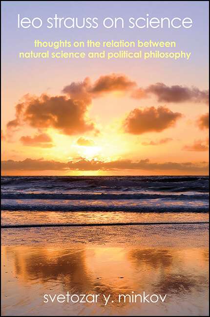 Book cover of Leo Strauss on Science: Thoughts on the Relation between Natural Science and Political Philosophy (SUNY series in the Thought and Legacy of Leo Strauss)