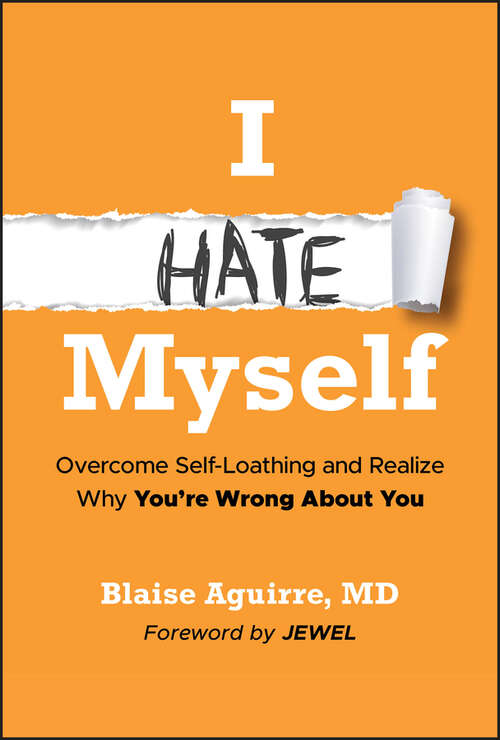 Book cover of I Hate Myself: Overcome Self-Loathing and Realize Why You're Wrong About You