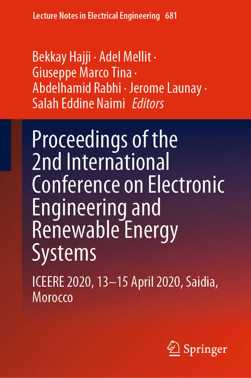Book cover of Proceedings of the 2nd International Conference on Electronic Engineering and Renewable Energy Systems: ICEERE 2020, 13-15 April 2020, Saidia, Morocco (1st ed. 2021) (Lecture Notes in Electrical Engineering #681)