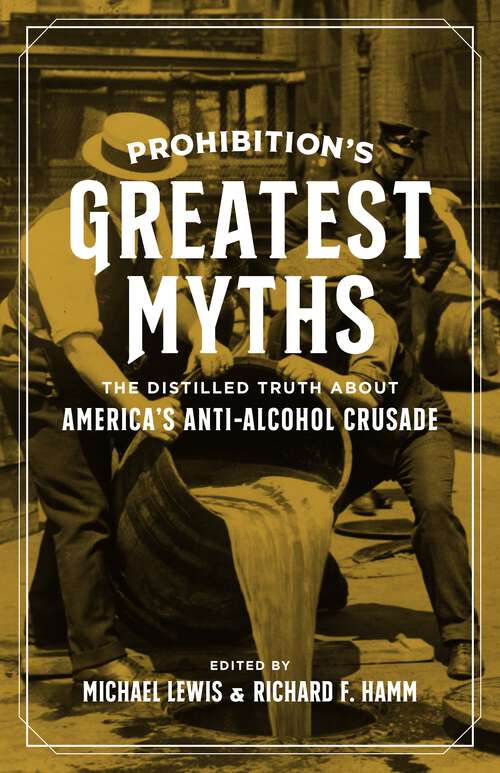 Book cover of Prohibition’s Greatest Myths: The Distilled Truth about America’s Anti-Alcohol Crusade