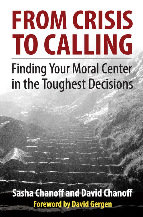 Book cover of From Crisis to Calling: Finding Your Moral Center in the Toughest Decisions