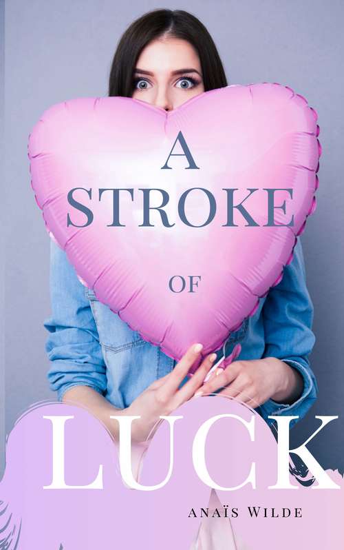 Book cover of A Stroke of Luck: Luck and Love book 1