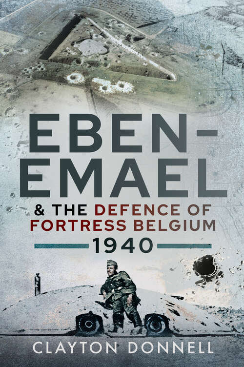 Book cover of Eben-Emael and the Defence of Fortress Belgium, 1940