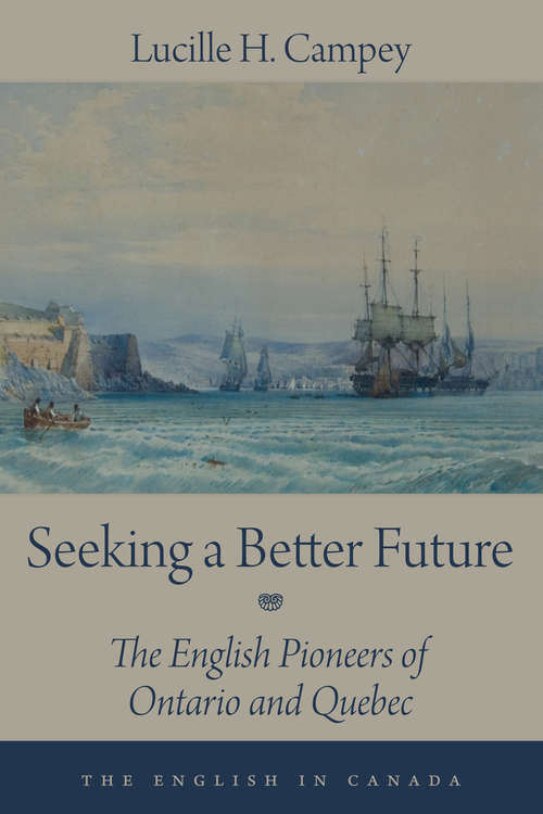 Book cover of Seeking a Better Future: The English Pioneers of Ontario and Quebec