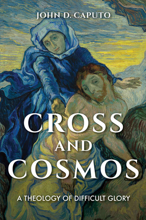 Book cover of Cross and Cosmos: A Theology of Difficult Glory