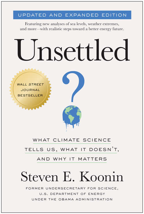 Book cover of Unsettled (Updated and Expanded Edition): What Climate Science Tells Us, What It Doesn't, and Why It Matters