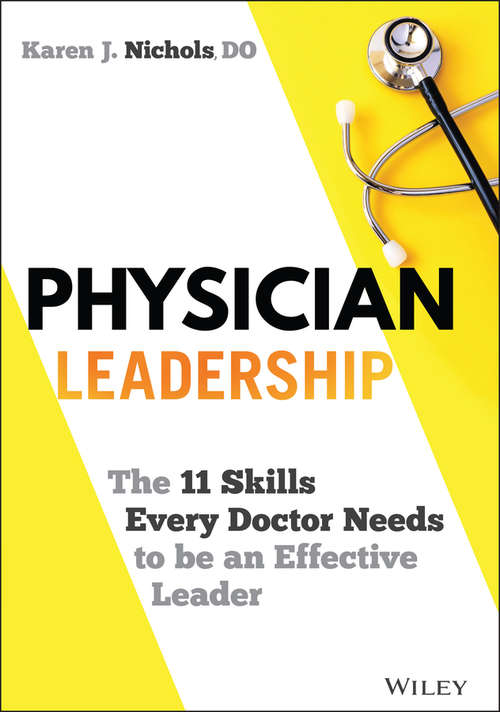 Book cover of Physician Leadership: The 11 Skills Every Doctor Needs to be an Effective Leader