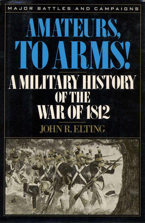 Book cover of Amateurs, to Arms!: A Military History of the War of 1812 (Digital Original) (Major Battles and Campaigns)