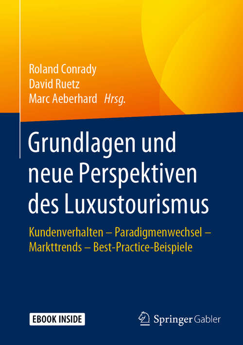 Book cover of Grundlagen und neue Perspektiven des Luxustourismus: Kundenverhalten - Paradigmenwechsel - Markttrends - Best-Practice-Beispiele (1. Aufl. 2019)