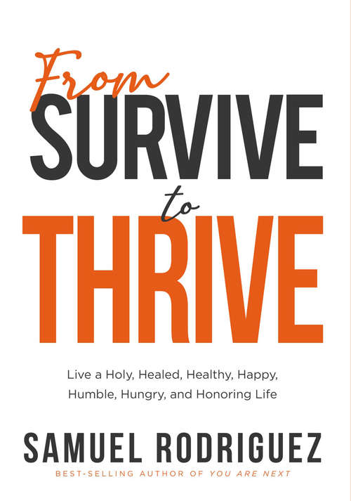 Book cover of From Survive to Thrive: Live a Holy, Healed, Healthy, Happy, Humble, Hungry, and Honoring Life