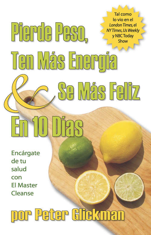 Book cover of Pierde Peso, Ten Mas Energia Se Mas Feliz En 10 Dias: Encargate de tu salud con El Master Cleanse