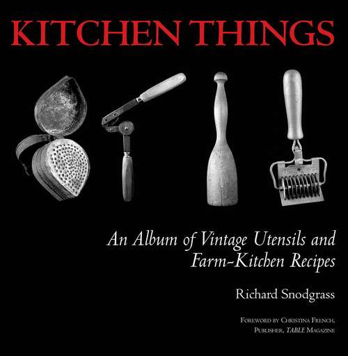 Book cover of Kitchen Things: An Album of Vintage Utensils and Farm-Kitchen Recipes