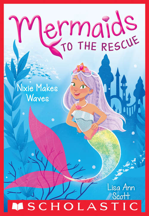 Book cover of Nixie Makes Waves (Mermaids to the Rescue #1)