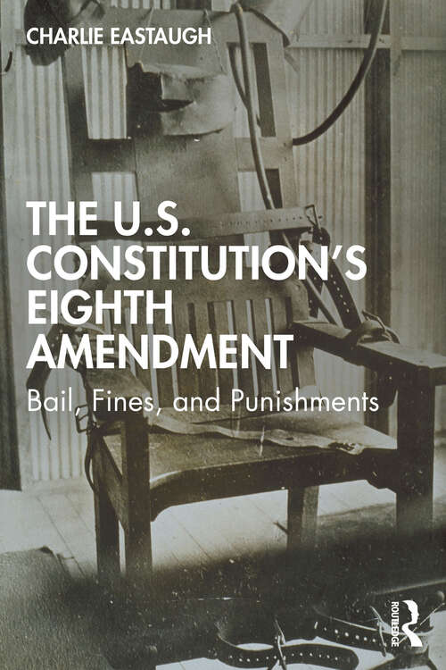 Book cover of The U.S. Constitution’s Eighth Amendment: Bail, Fines, and Punishments