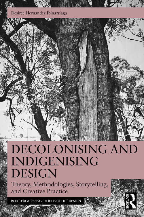 Book cover of Decolonising and Indigenising Design: Theory, Methodologies, Storytelling, and Creative Practice (1) (Routledge Research in Product Design)