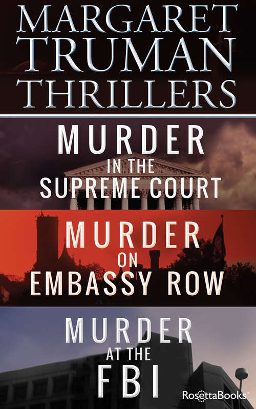 Book cover of Margaret Truman Thrillers: Murder in the Supreme Court, Murder on Embassy Row, Murder at the FBI (Digital Original) (Capital Crimes)