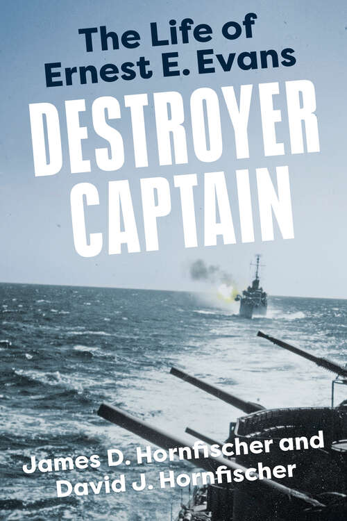 Book cover of Destroyer Captain: The Life of Ernest E. Evans (American War Heroes)