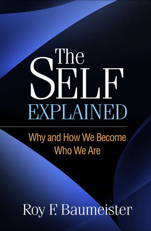 Book cover of The Self Explained: Why and How We Become Who We Are (First Edition)