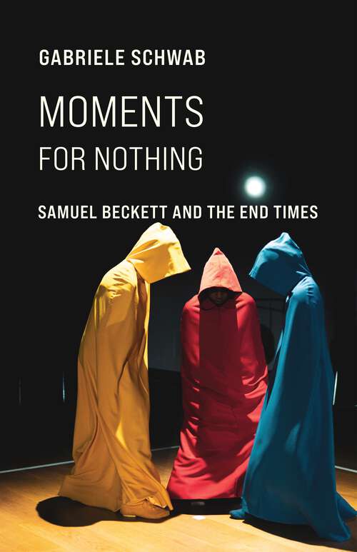 Book cover of Moments for Nothing: Samuel Beckett and the End Times