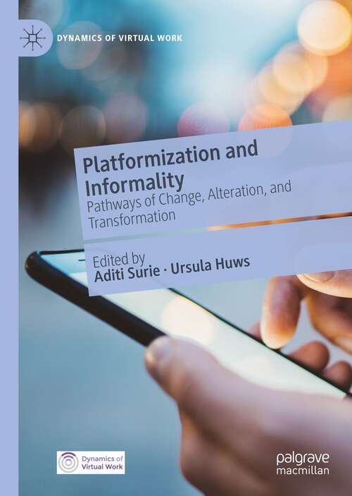 Book cover of Platformization and Informality: Pathways of Change, Alteration, and Transformation (1st ed. 2023) (Dynamics of Virtual Work)