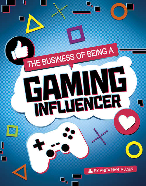 Book cover of The Business of Being a Gaming Influencer (Influencers and Economics)