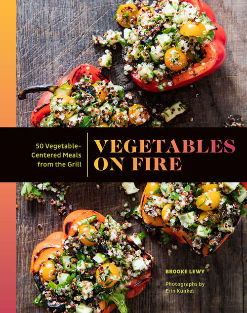 Book cover of Vegetables on Fire: 50 Vegetable-Centered Meals from the Grill