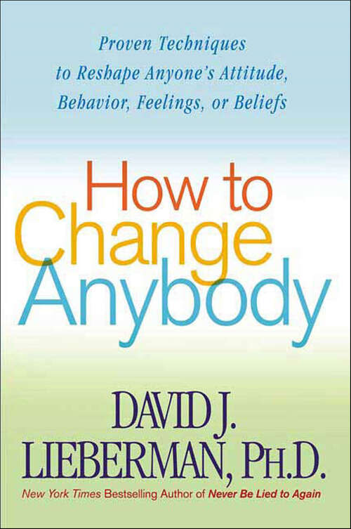 Book cover of How to Change Anybody: Proven Techniques to Reshape Anyone's Attitude, Behavior, Feelings, or Beliefs