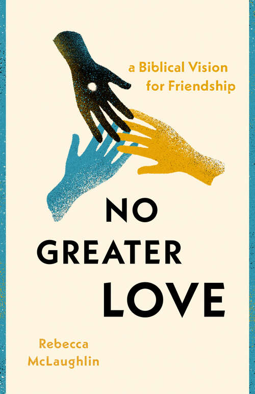 Book cover of No Greater Love: A Biblical Vision for Friendship