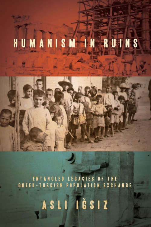 Book cover of Humanism in Ruins: Entangled Legacies of the Greek-Turkish Population Exchange