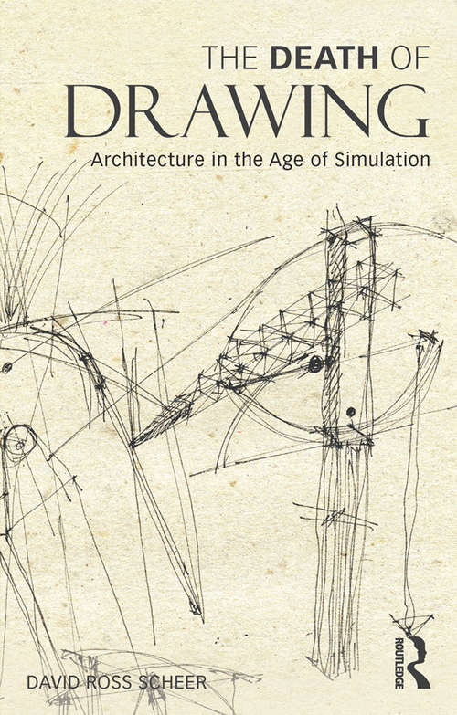 Book cover of The Death of Drawing: Architecture in the Age of Simulation