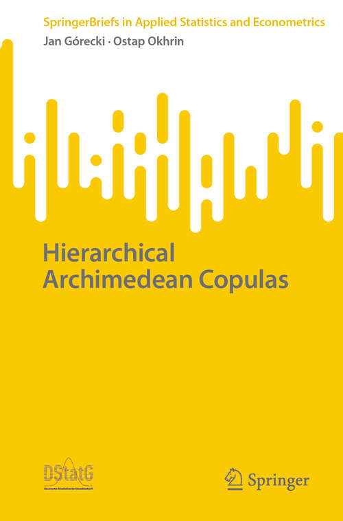 Book cover of Hierarchical Archimedean Copulas (2024) (SpringerBriefs in Applied Statistics and Econometrics)