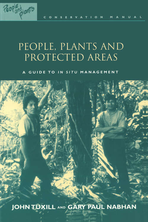 Book cover of People, Plants and Protected Areas: A Guide to in Situ Management (People and Plants International Conservation: Vol. 3)