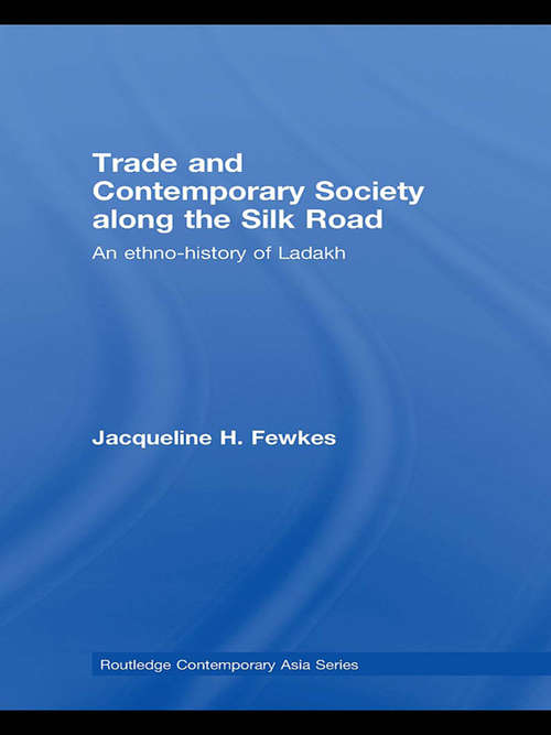 Book cover of Trade and Contemporary Society along the Silk Road: An ethno-history of Ladakh (Routledge Contemporary Asia Series: Vol. 8)